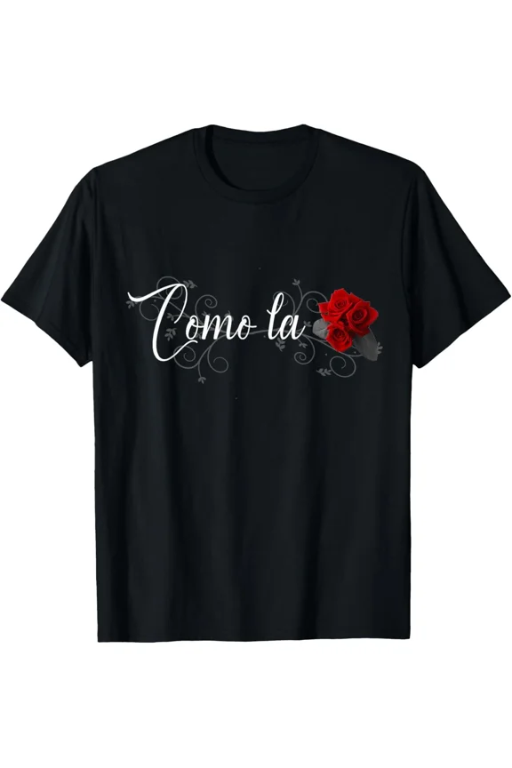 Como la Flor T-Shirt