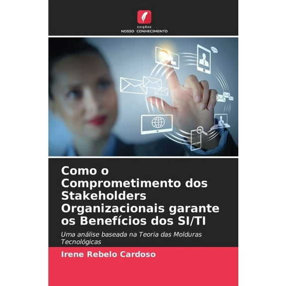 Como o Comprometimento dos Stakeholders Organizacionais garante os Benefcios dos SI/TI, (Paperback)