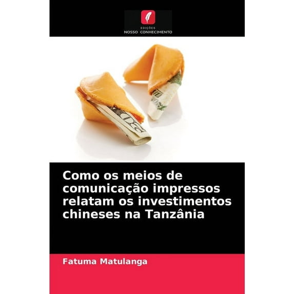 Como os meios de comunicação impressos relatam os investimentos chineses na Tanzânia (Paperback)