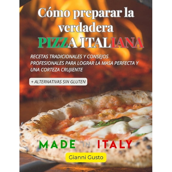 Como preparar la autentica pizza italiana: recetas, masas, secretos + sin gluten, (Paperback)