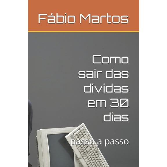 Como sair das dvidas em 30 dias: passo a passo, (Paperback)