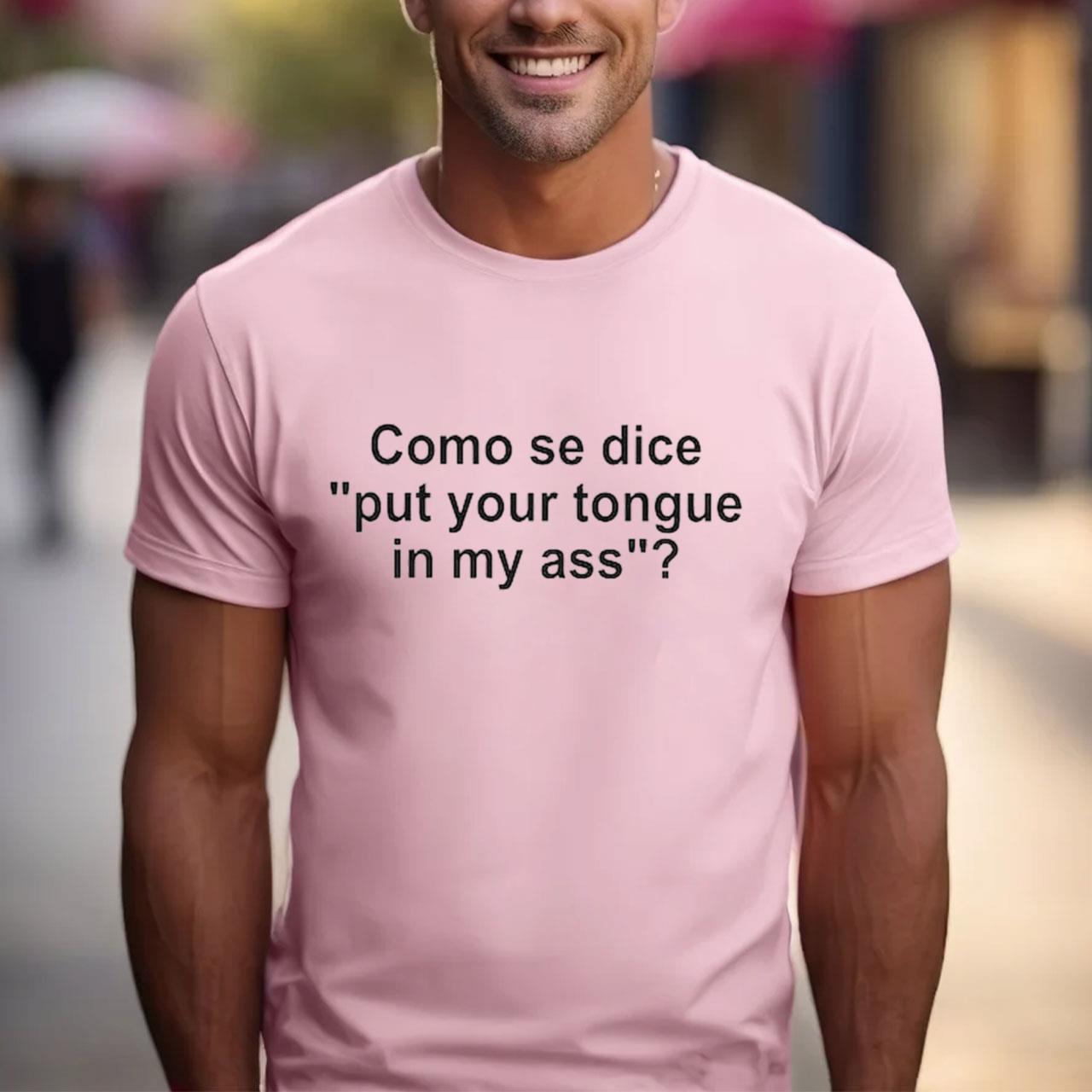 Como se Dice Put Your Tongue in My Ass Funny Spanish Meme TShirt