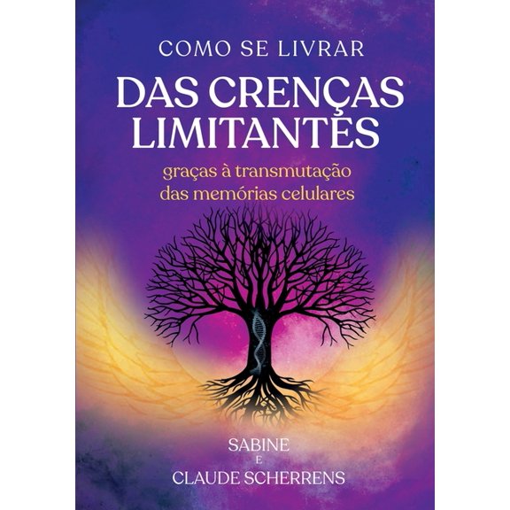 Como se livrar das crenas limitantes: Graas transmutao das memrias celulares, (Paperback)