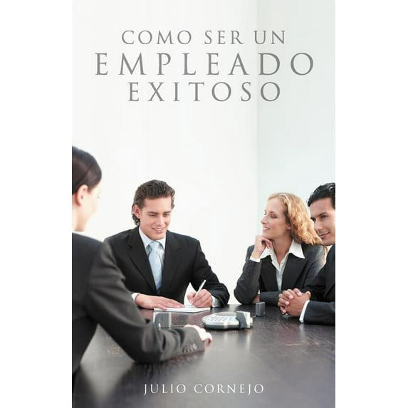 Como ser un empleado exitoso