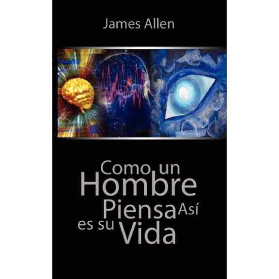 Como un Hombre Piensa Asi es Su Vida / As a Man Thinketh, (Paperback)