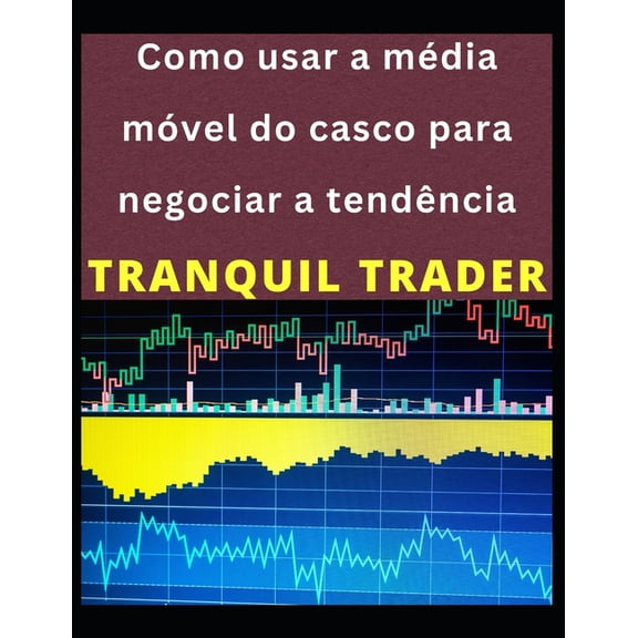 Como usar a mdia mvel do casco para negociar a tendncia (Paperback)