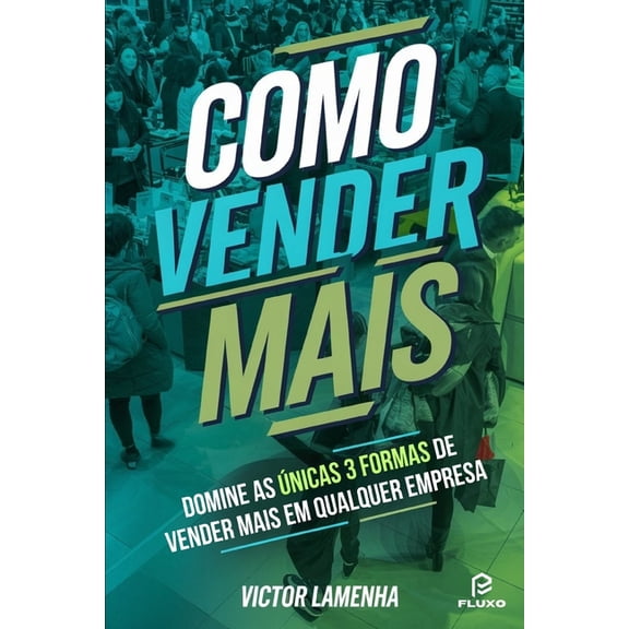 Como vender mais: Domine as nicas 3 formas de vender mais em qualquer empresa, (Paperback)