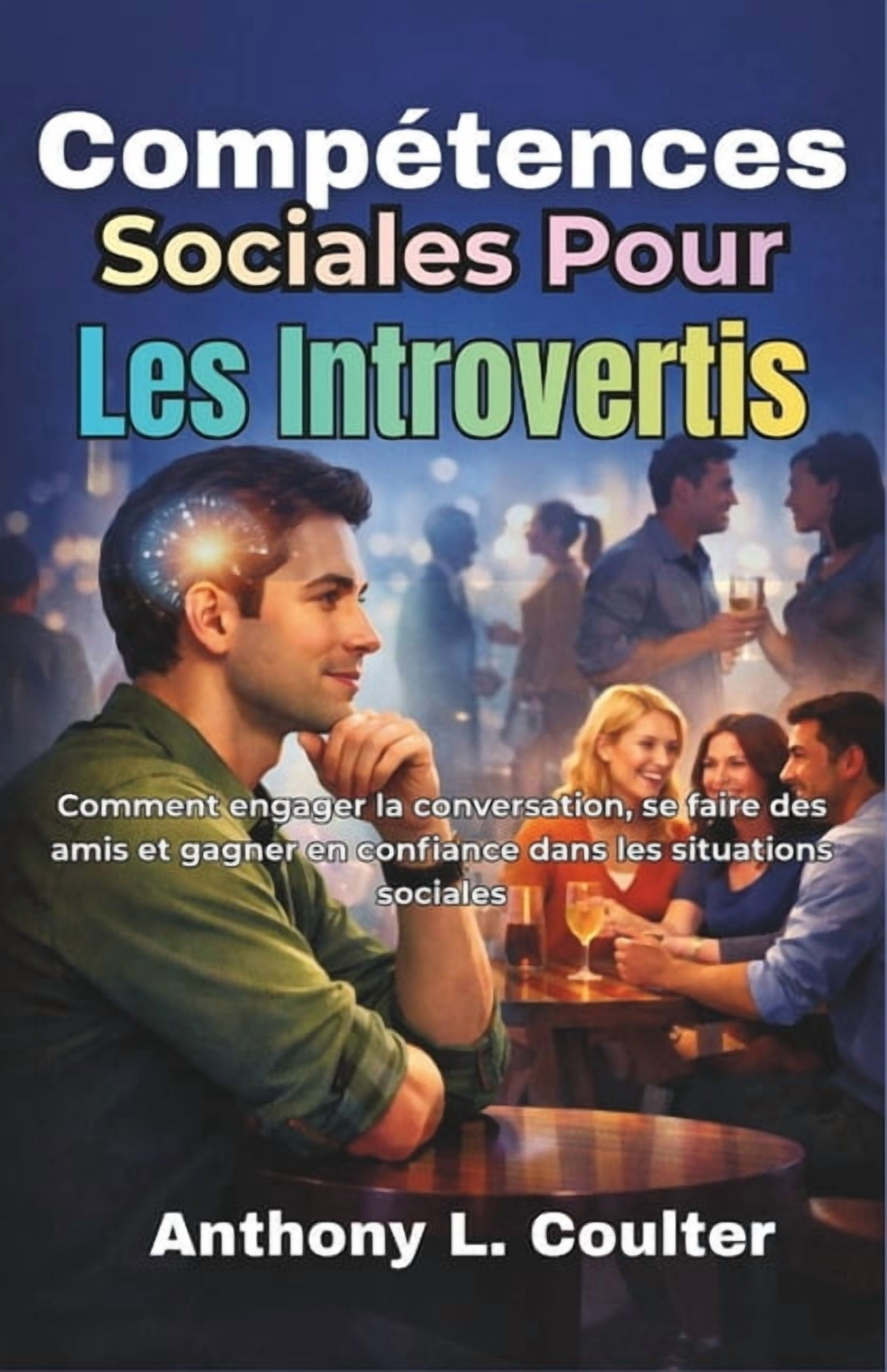 CompÃ©tences Sociales Pour Les Introvertis: Comment engager la conversation, se faire des amis et gagner en confiance dan, (Paperback)