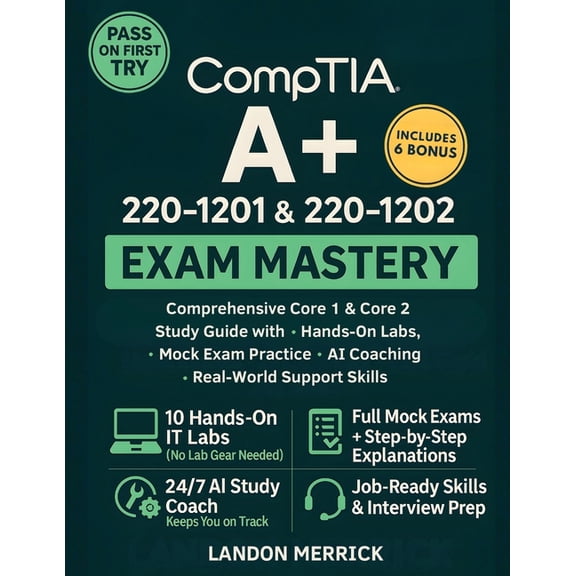 CompTIA A+ 220-1201 & 220-1202 Exam Mastery: Comprehensive Core 1 & Core 2 Study Guide with Hands-On Labs, Mock Exam Pra, (Paperback)