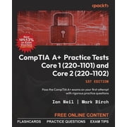 CompTIA A+ Practice Tests Core 1 220-1101 and Core 2 220-1102 Pass the CompTIA A+ exams on your first attempt with , Paperback