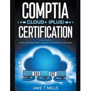 CompTIA Cloud+ Plus Certification Practice Questions, Answers and Master the Exam, Paperback