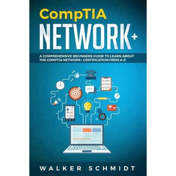 Comptia Network+: CompTIA Network+: A Comprehensive Beginners Guide to Learn About The CompTIA Network+ Certification from A-Z (Paperback)