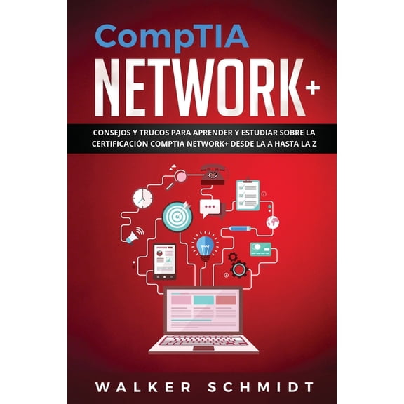 CompTIA Network+: Consejos y Trucos para Aprender y Estudiar sobre la Certificacin CompTIA Network+ (Paperback) by Walker Schmidt