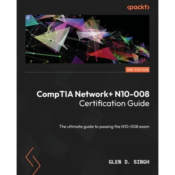 Pre-Owned CompTIA Network+ N10-008 Certification Guide -: The ultimate guide to passing the N10-008 exam (Paperback) by Glen D. Singh