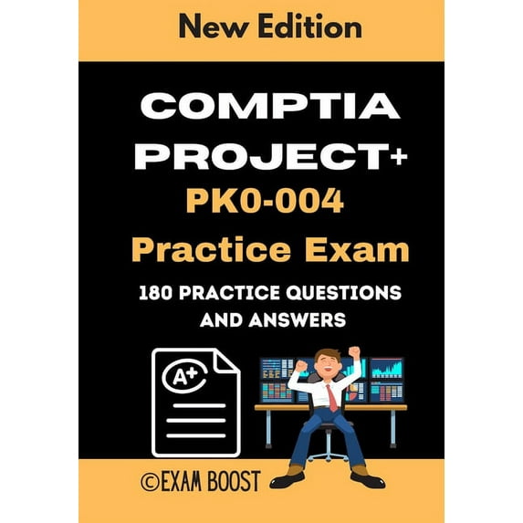 CompTIA Project+ PK0-004 Practice Exam: Actual New Exams Questions and Answers for CompTIA Project+ (Paperback) by Exam Boost