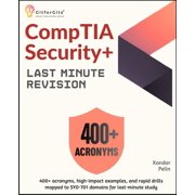 CompTIA Security+ Last Minute Revision 400+ acronyms, high-impact examples, and rapid drills mapped to SY0-701 domains , Paperback