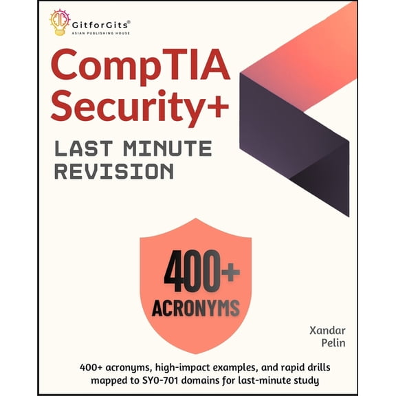 CompTIA Security+ Last Minute Revision: 400+ acronyms, high-impact examples, and rapid drills mapped to SY0-701 domains , (Paperback)