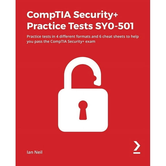 CompTIA Security+ Practice Tests SY0-501: Practice tests in 4 different formats and 6 cheat sheets to help you pass the CompTIA Security+ exam (Paperback)