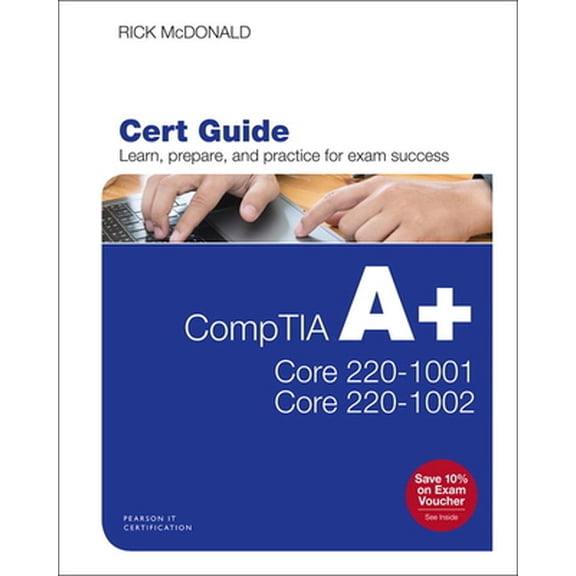 Pre-Owned Comptia A+ Core 1 (220-1001) and Core 2 (220-1002) Cert Guide (Hardcover) by Rick McDonald, Richard McDonald