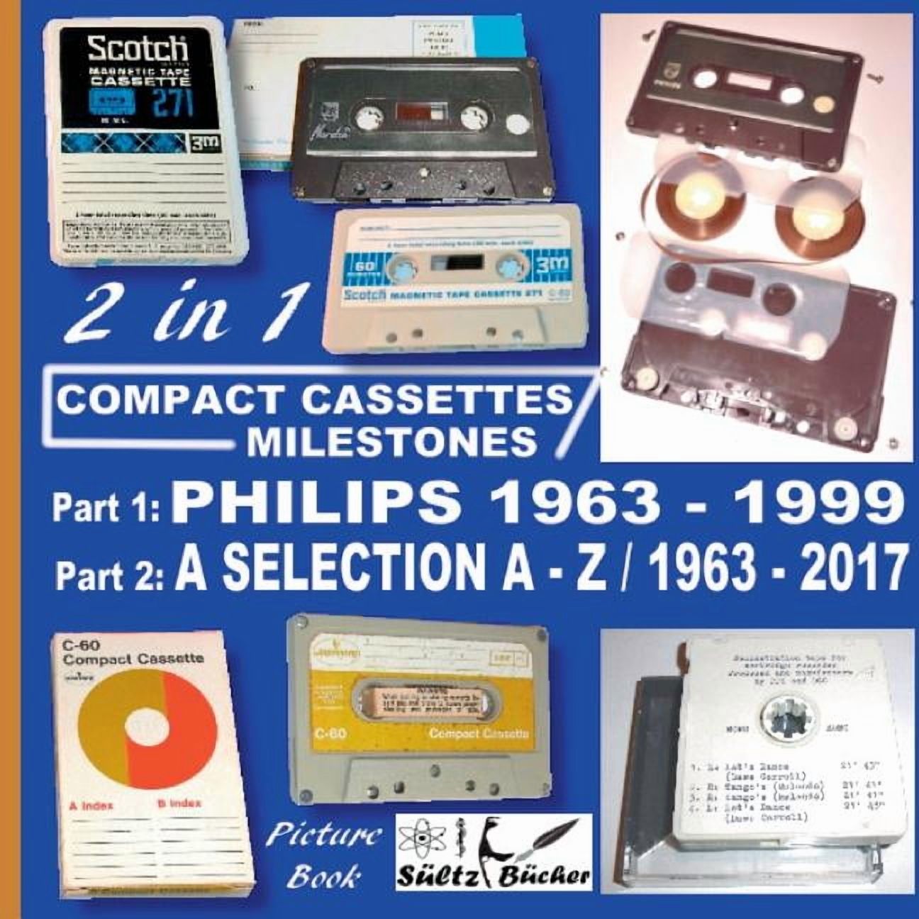 Compact Cassettes Milestones - Philips 1963 - 1999 - including Norelco and Mercury &amp; a Selection from A - Z / 1963 -, (Paperback)