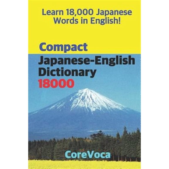 Compact Japanese-English Dictionary 18000: How to Learn Essential Japanese Vocabulary in English Alphabet for School, Exam, and Business (Paperback)