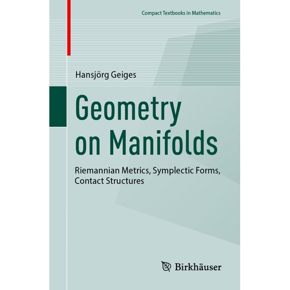 Compact Textbooks in Mathematics Geometry on Manifolds: Riemannian Metrics, Symplectic Forms, Contact Structures, (Paperback)