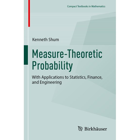 Compact Textbooks in Mathematics Measure-Theoretic Probability: With Applications to Statistics, Finance, and Engineering, (Paperback)