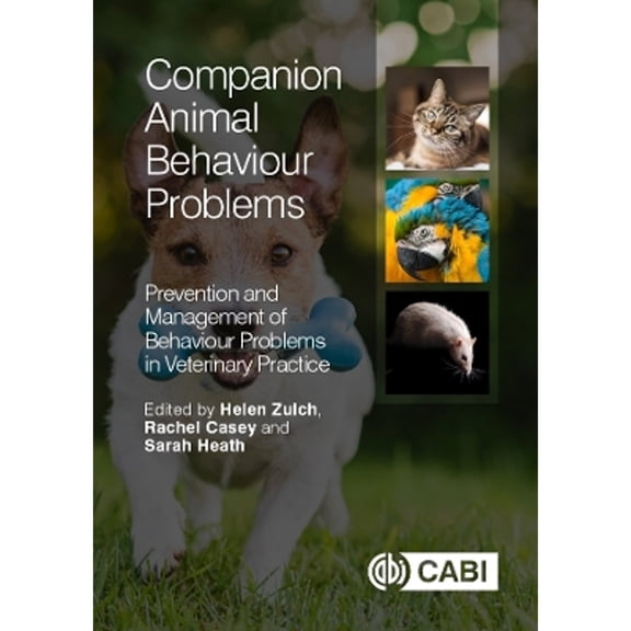 Pre-Owned Companion Animal Behaviour Problems: Prevention and Management of Behaviour Problems in (Hardcover) by Rachel Casey, Sarah Heath, Helen Zulch