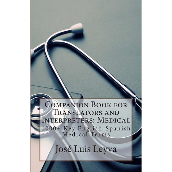 Companion Book for Translators and Interpreters Medical : 1000+ Key English-spanish Medical Terms
