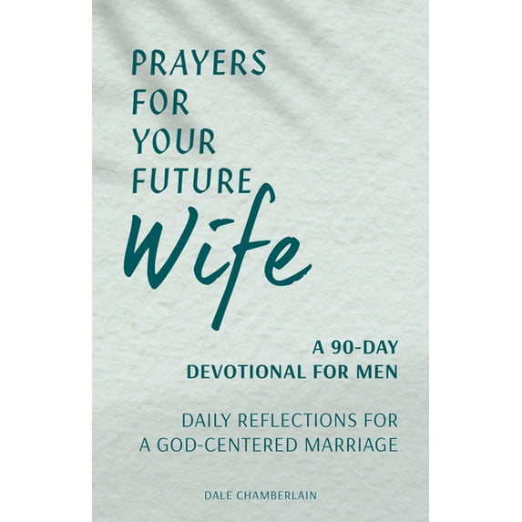 Companion to Your Future Husband: A 90-D Prayers for Your Future Wife: A 90-Day Devotional for Men: Daily Reflections for a God-Centered Marriage, (Paperback)