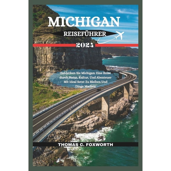 The Companion Guides for Your Vacation: Michigan Reisefhrer 2024: Entdecken Sie Michigan: Eine Reise durch Natur, Kultur, Und Abenteuer Mit Ideal Setzt Zu Bleiben Und Dinge Machen (Paperback)