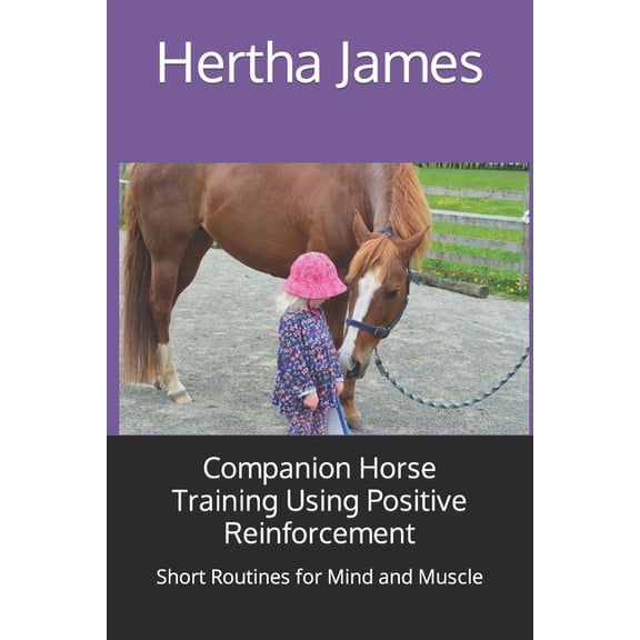 Life Skills for Horses Companion Horse Training Using Positive Reinforcement: Short Routines for Mind and Muscle, (Paperback)