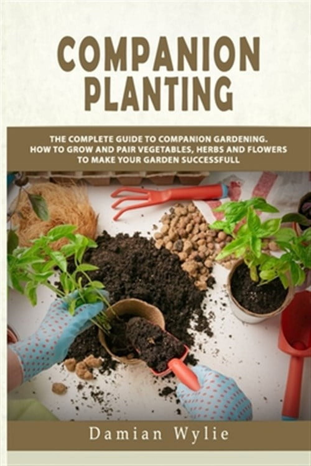 Paired Planting Companion Planting: The Complete Guide to Companion Gardening. How to ...