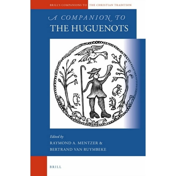 Brill's Companions to the Christian Trad A Companion to the Huguenots, Book 68, (Hardcover)