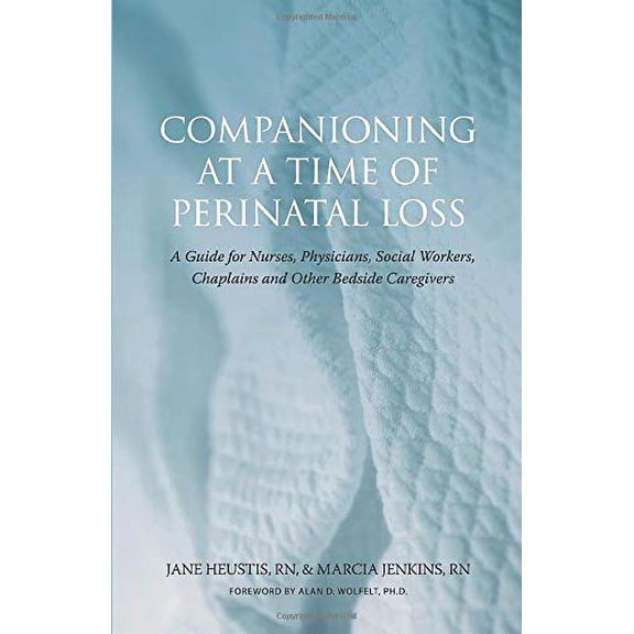 Pre-Owned Companioning at a Time of Perinatal Loss: A Guide for Nurses, Physicians, Social Workers, Chaplains (Paperback) by Jane Heustis, Marcia M Jenkins, Alan D Wolfelt