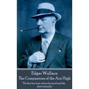 Edgar Wallace - The Companions of the Ace High "He shot her from where he stood and she died instantly" Paperback