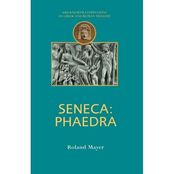 Companions to Greek and Roman Tragedy Seneca: Phaedra, (Paperback)