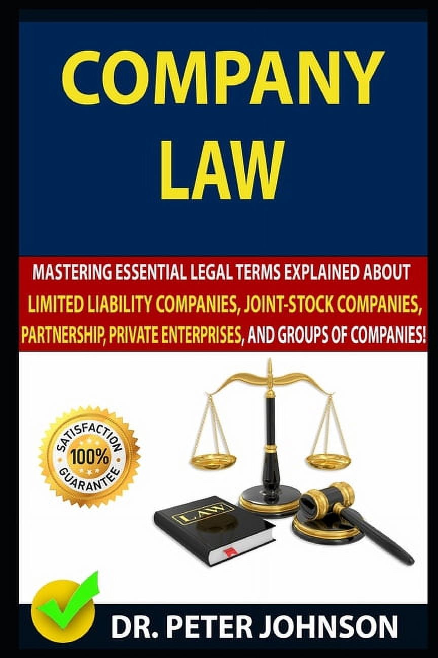 DR PETER JOHNSON Company Law : Mastering Essential Legal Terms Explained About Limited Liability Companies, Joint-Stock Companies, Partnership, Private Enterprises, And Groups of Companies (UPDATED). (Paperback)