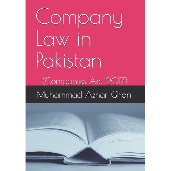 Company Law in Pakistan: Companies Act 2017 (Paperback) by Muhammad Azhar Ghani