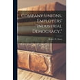 thumbnail image 1 of Company Unions, Employers' "industrial Democracy,", (Paperback), 1 of 1