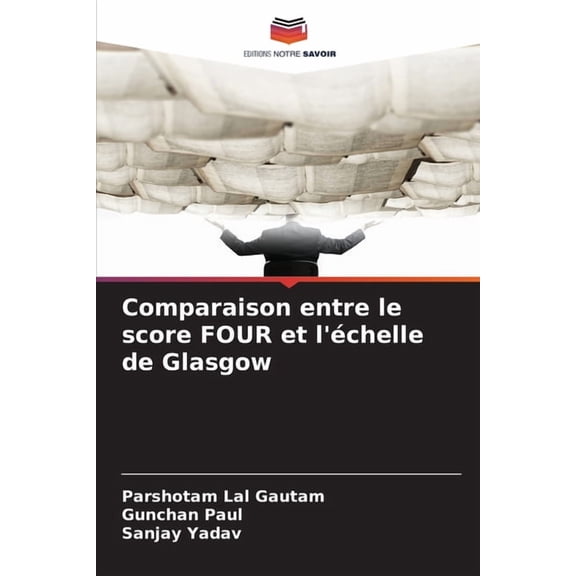 Comparaison entre le score FOUR et l'chelle de Glasgow, (Paperback)