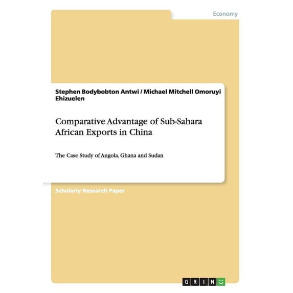 Comparative Advantage of Sub-Sahara African Exports in China: The Case Study of Angola, Ghana and Sudan (Paperback)