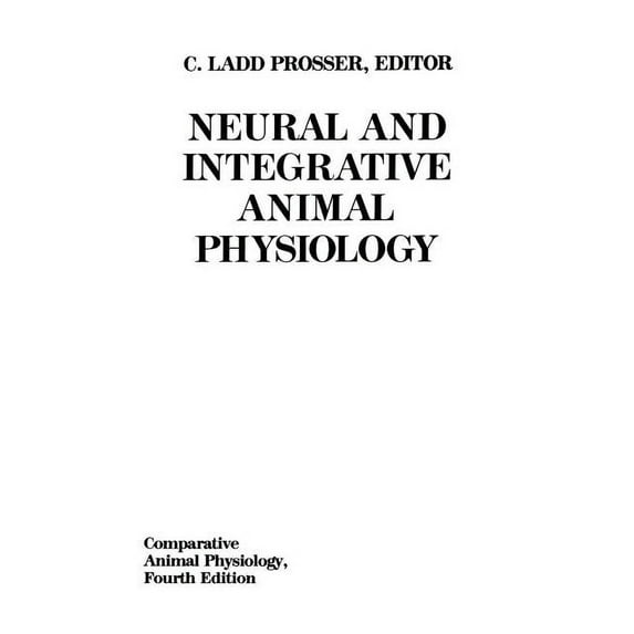 Comparative Animal Physiology Comparative Animal Physiology, Neural and Integrative Animal Physiology, (Hardcover)