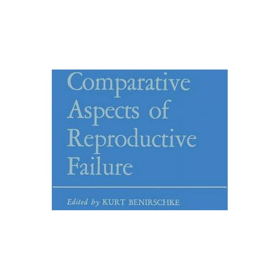 Comparative Aspects of Reproductive Failure: An International Conference at Dartmouth Medical School, Hanover, N.H.--Jul, (Paperback)