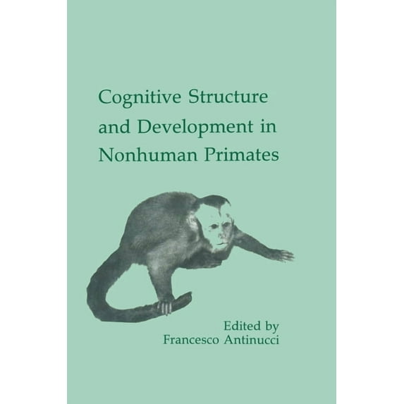 Comparative Cognition and Neuroscience Cognitive Structures and Development in Nonhuman Primates, (Paperback)