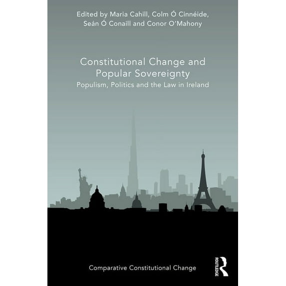 Comparative Constitutional Change Constitutional Change and Popular Sovereignty: Populism, Politics and the Law in Ireland, (Paperback)