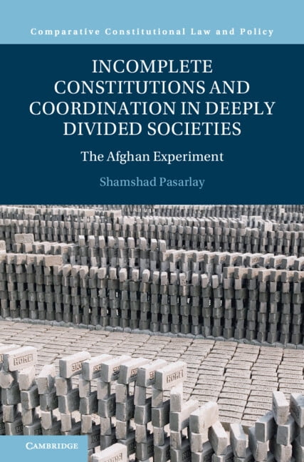 Comparative Constitutional Law and Polic Incomplete Constitutions and Coordination in Deeply Divided Societies: The Afghan Experiment, (Hardcover)
