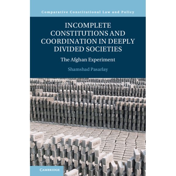 Comparative Constitutional Law and Polic Incomplete Constitutions and Coordination in Deeply Divided Societies: The Afghan Experiment, (Paperback)