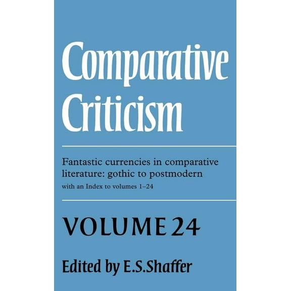 Comparative Criticism Comparative Criticism: Volume 24, Fantastic Currencies in Comparative Literature: Gothic to Postmodern, Book 24, (Hardcover)