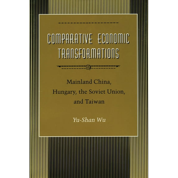 Comparative Economic Transformations : Mainland China, Hungary, the Soviet Union, and Taiwan (Hardcover)